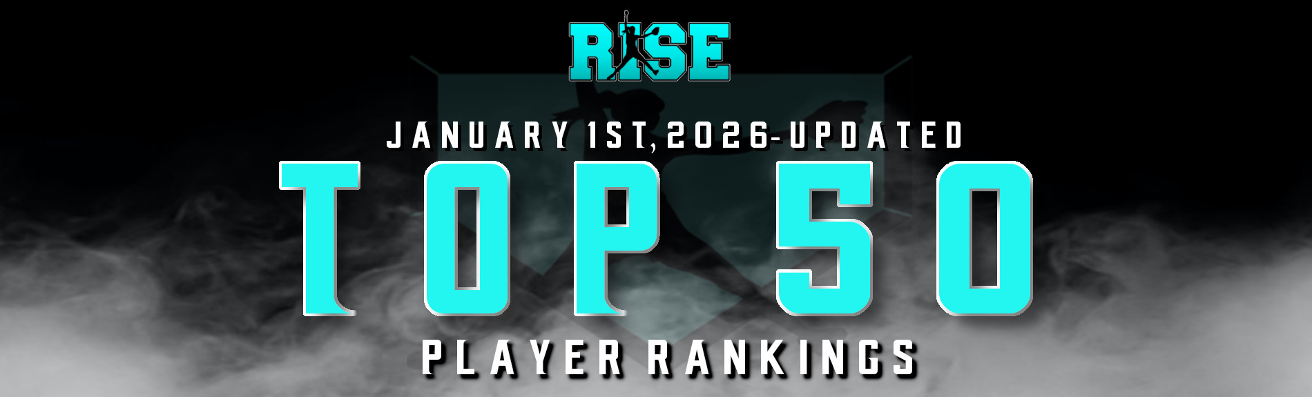 RISE “Top 50” UPDATED Player Rankings-(JANUARY 1st, 2026)